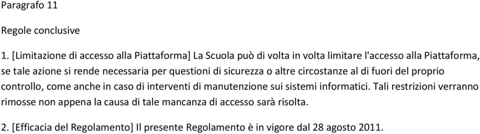 rende necessaria per questioni di sicurezza o altre circostanze al di fuori del proprio controllo, come anche in caso di