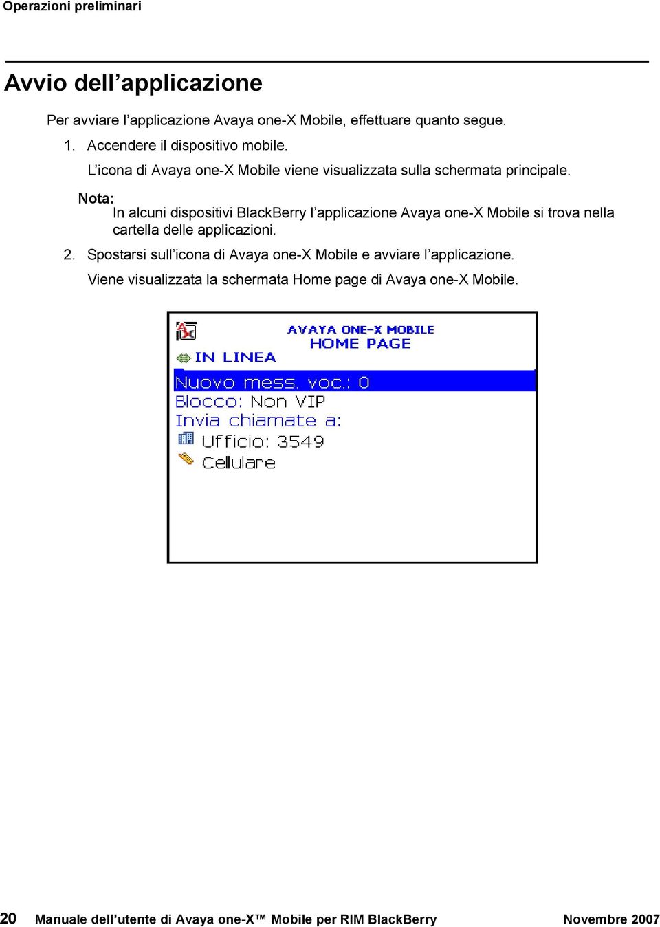 Nota Nota: In alcuni dispositivi BlackBerry l applicazione Avaya one-x Mobile si trova nella cartella delle applicazioni. 2.