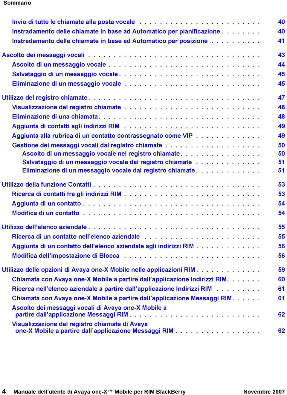 ............................. 44 Salvataggio di un messaggio vocale............................ 45 Eliminazione di un messaggio vocale........................... 45 Utilizzo del registro chiamate.