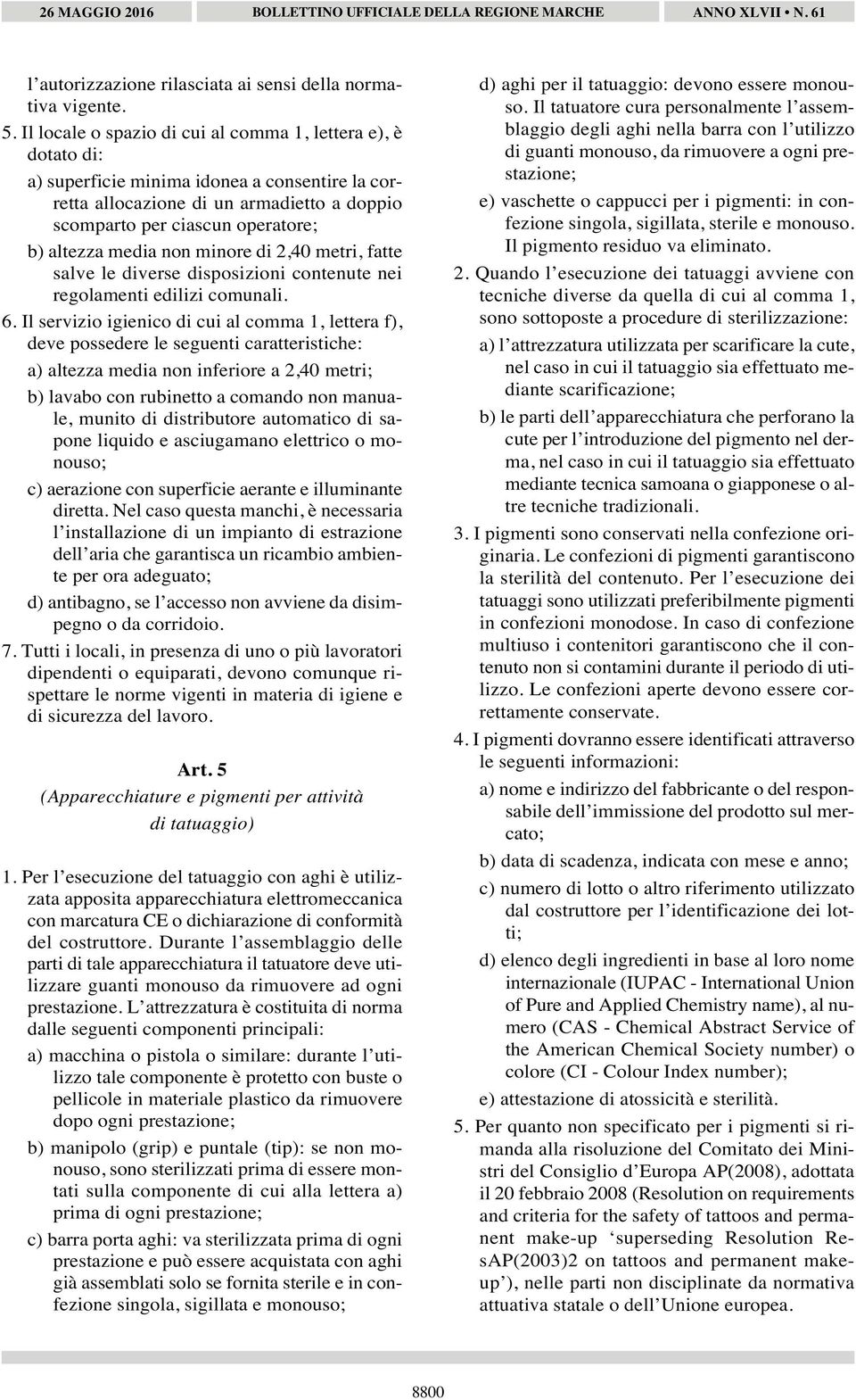 media non minore di 2,40 metri, fatte salve le diverse disposizioni contenute nei regolamenti edilizi comunali. 6.