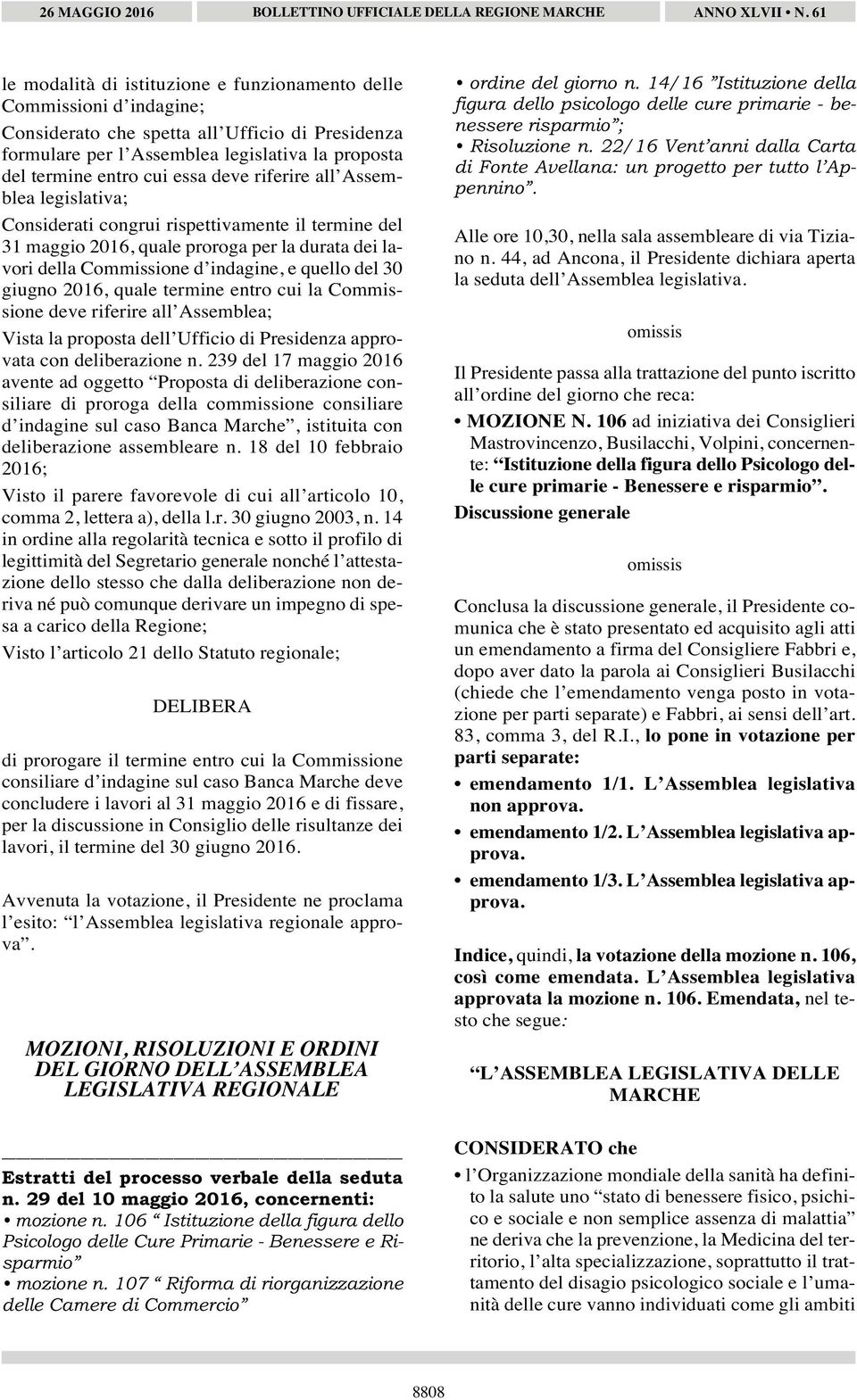 2016, quale termine entro cui la Commissione deve riferire all Assemblea; Vista la proposta dell Ufficio di Presidenza approvata con deliberazione n.