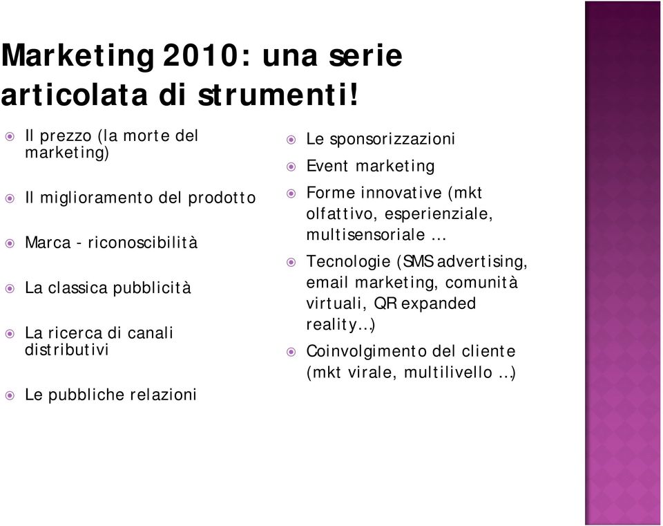 ricerca di canali distributivi Le pubbliche relazioni Le sponsorizzazioni Event marketing Forme innovative (mkt