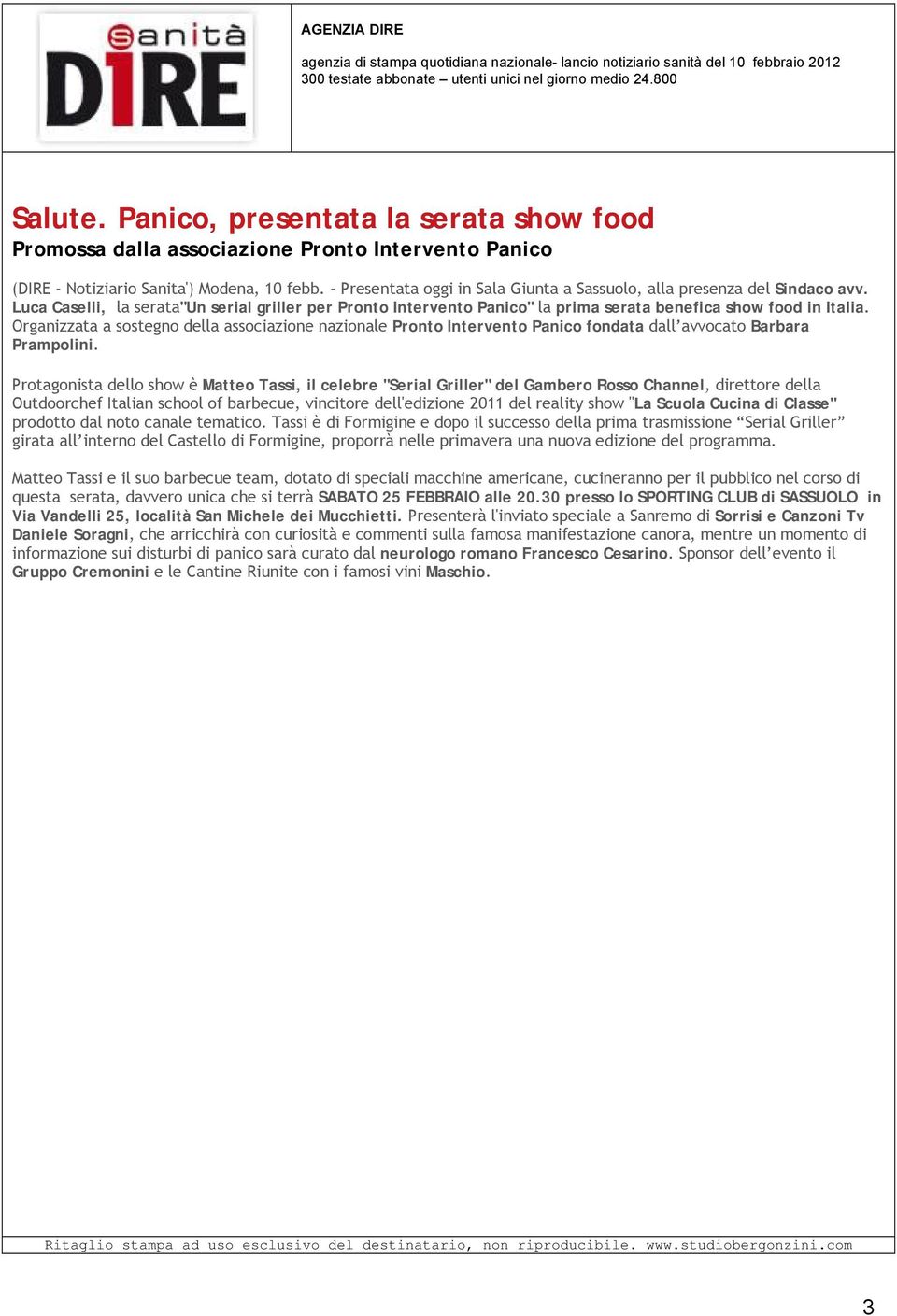 - Presentata oggi in Sala Giunta a Sassuolo, alla presenza del Sindaco avv. Luca Caselli, la serata"un serial griller per Pronto Intervento Panico" la prima serata benefica show food in Italia.