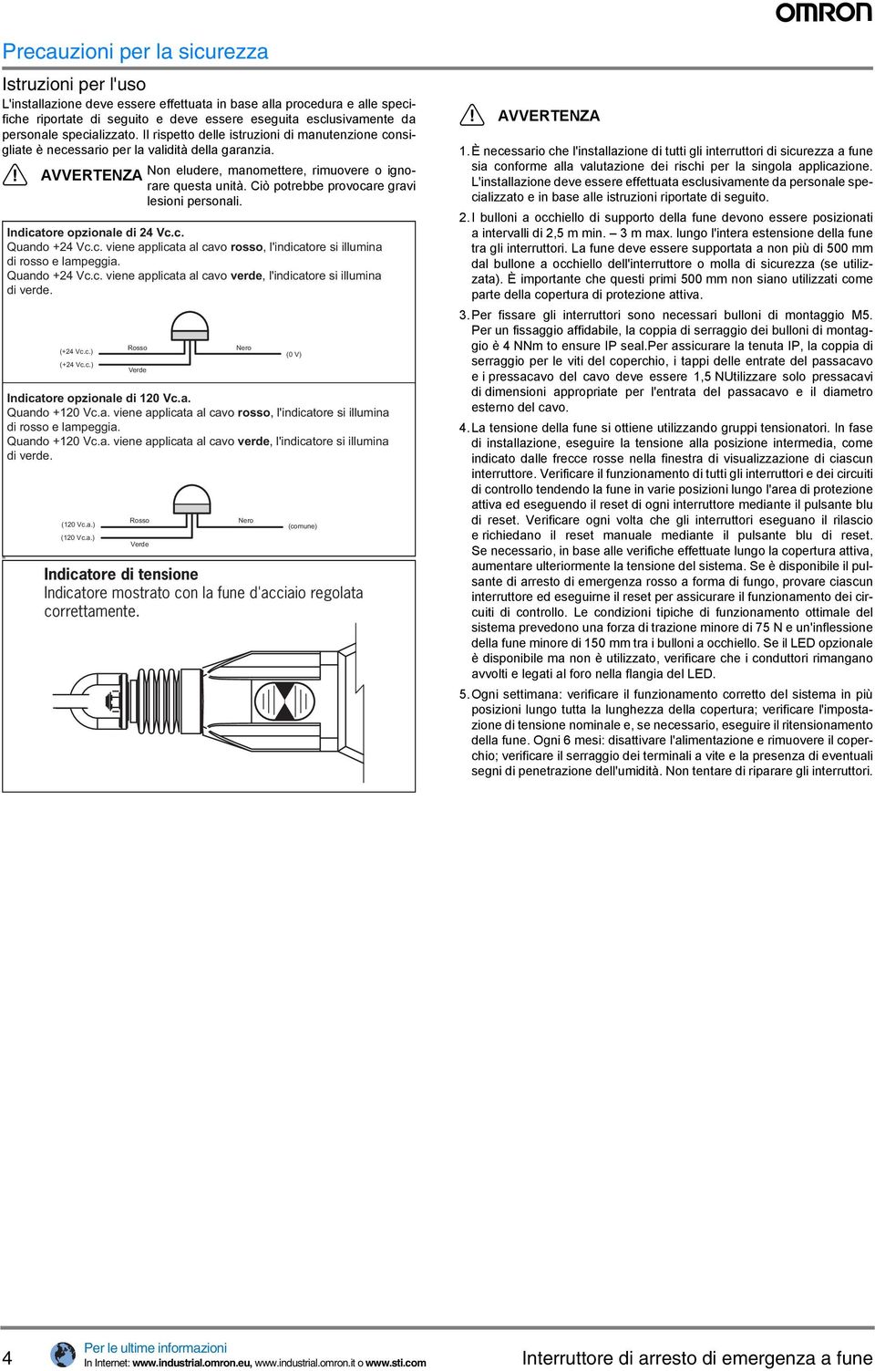 Ciò potrebbe provocare gravi lesioni personali. Indicatore opzionale di 24 Vc.c. Quando +24 Vc.c. viene applicata al cavo rosso, l'indicatore si illumina di rosso e lampeggia. Quando +24 Vc.c. viene applicata al cavo verde, l'indicatore si illumina di verde.