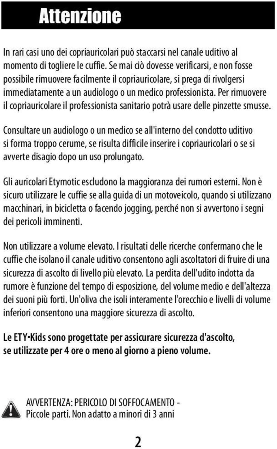 Per rimuovere il copriauricolare il professionista sanitario potrà usare delle pinzette smusse.