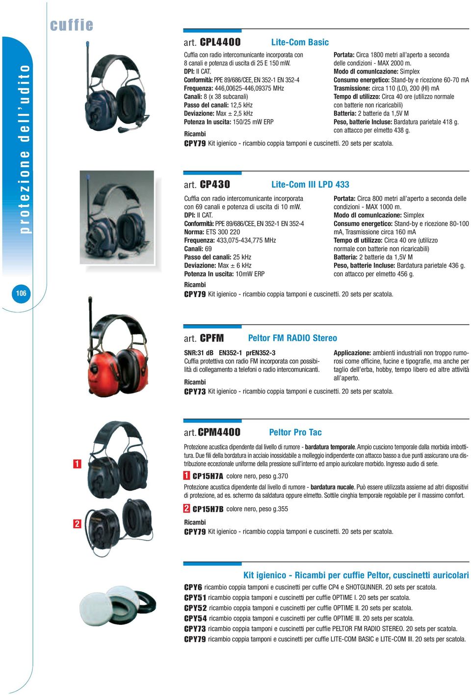 igienico - ricambio coppia tamponi e cuscinetti. 0 sets per scatola. art. CP430 Cuffia con radio intercomunicante incorporata con 69 canali e potenza di uscita di 0 mw. DPI: II CAT.