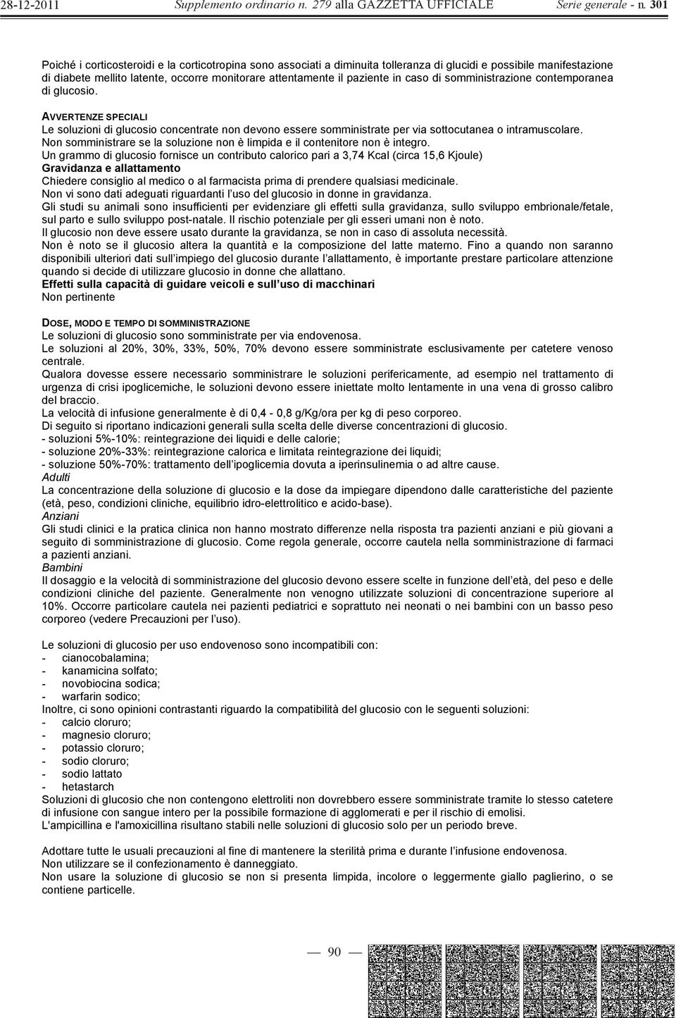 Non somministrare se la soluzione non è limpida e il contenitore non è integro.