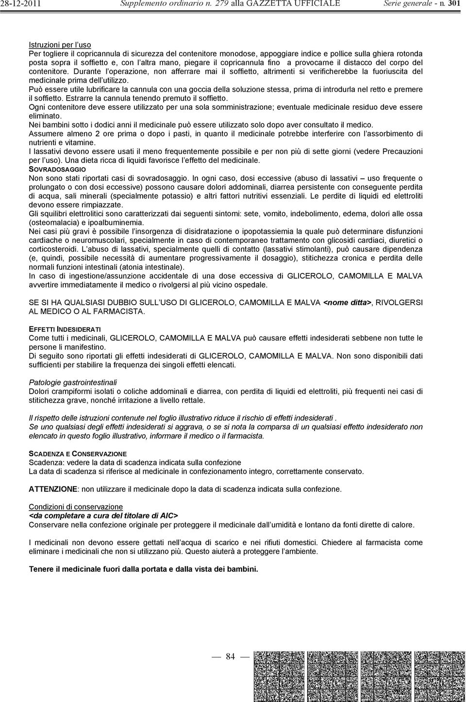 Durante l operazione, non afferrare mai il soffietto, altrimenti si verificherebbe la fuoriuscita del medicinale prima dell utilizzo.