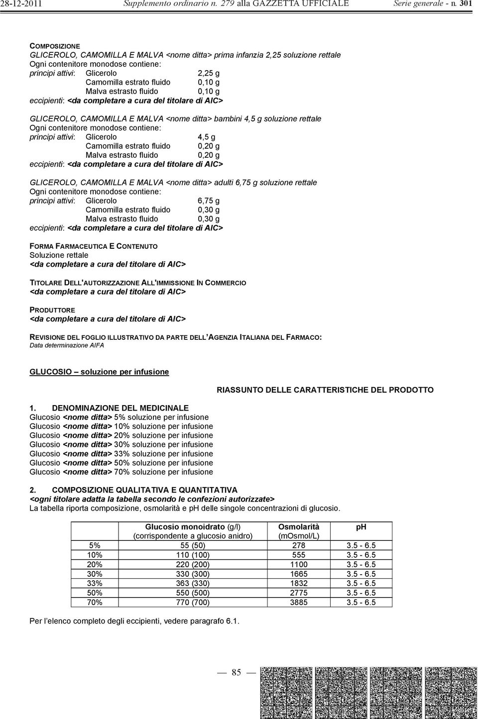 estrato fluido 0,20 g Malva estrasto fluido 0,20 g eccipienti: GLICEROLO, CAMOMILLA E MALVA <nome ditta> adulti 6,75 g soluzione rettale Ogni contenitore monodose contiene: principi attivi: Glicerolo