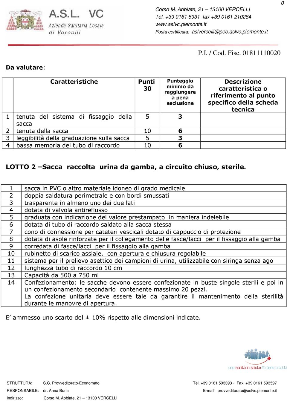 2 doppia saldatura perimetrale e con bordi smussati 4 dotata di valvola antireflusso 5 graduata con indicazione del valore prestampato in maniera indelebile 6 dotata di tubo di raccordo saldato alla