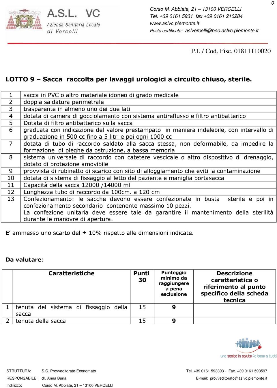 prestampato in maniera indelebile, con intervallo di graduazione in 500 cc fino a 5 litri e poi ogni 1000 cc 7 dotata di tubo di raccordo saldato alla stessa, non deformabile, da impedire la