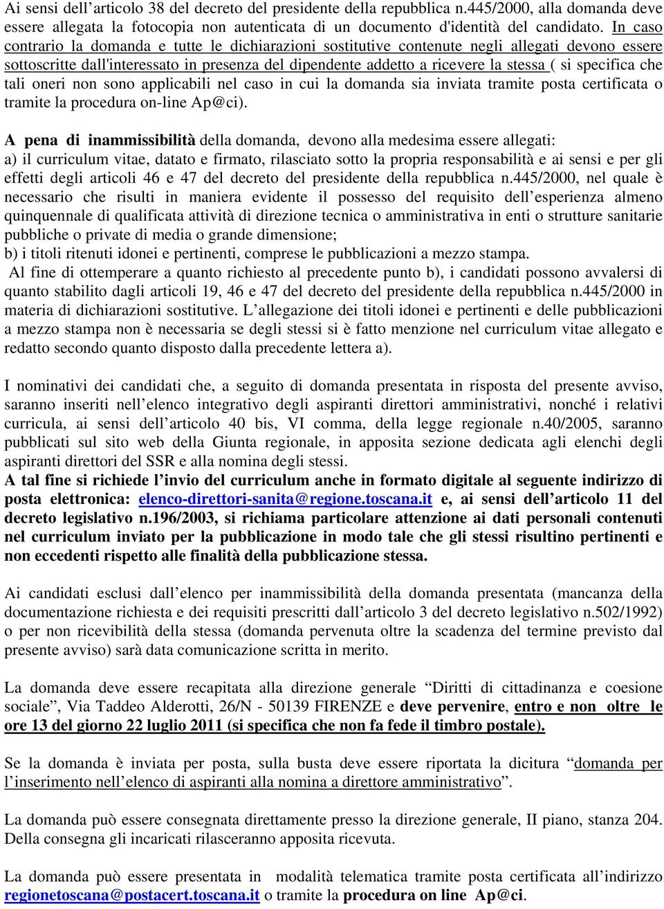 specifica che tali oneri non sono applicabili nel caso in cui la domanda sia inviata tramite posta certificata o tramite la procedura on-line Ap@ci).