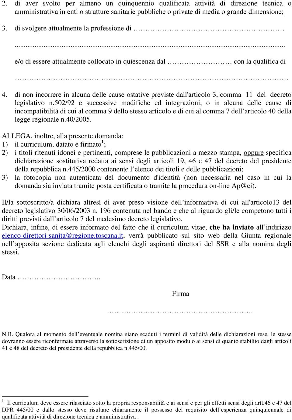 di non incorrere in alcuna delle cause ostative previste dall'articolo 3, comma 11 del decreto legislativo n.