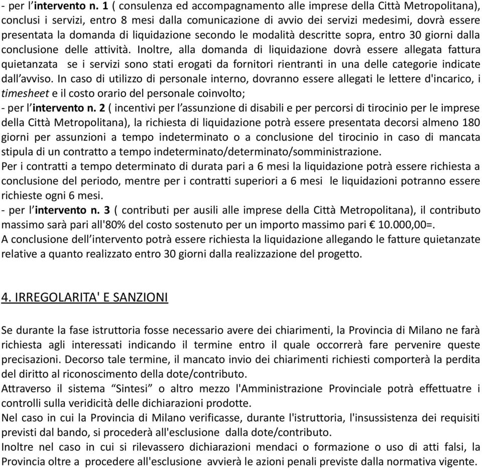 liquidazione secondo le modalità descritte sopra, entro 30 giorni dalla conclusione delle attività.