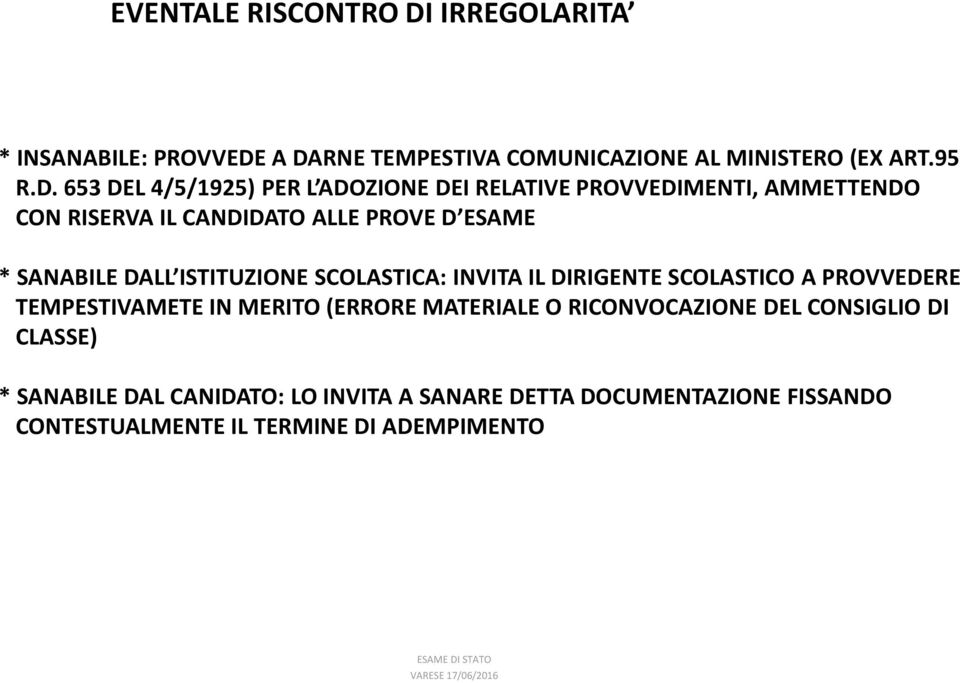 A DARNE TEMPESTIVA COMUNICAZIONE AL MINISTERO (EX ART.95 R.D. 653 DEL 4/5/1925) PER L ADOZIONE DEI RELATIVE PROVVEDIMENTI,