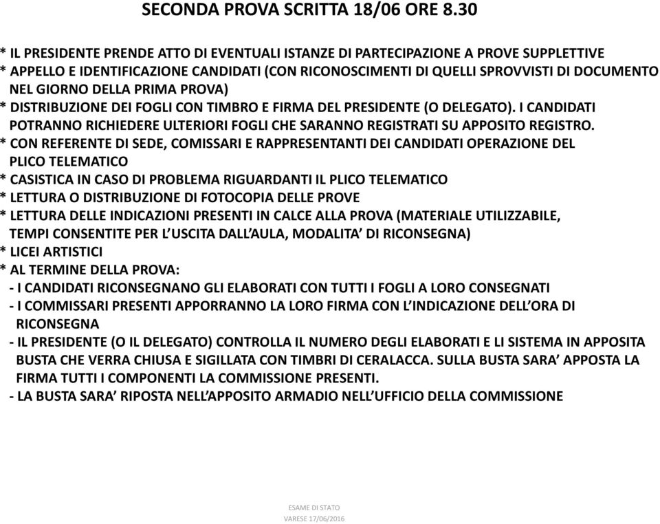 PRIMA PROVA) * DISTRIBUZIONE DEI FOGLI CON TIMBRO E FIRMA DEL PRESIDENTE (O DELEGATO). I CANDIDATI POTRANNO RICHIEDERE ULTERIORI FOGLI CHE SARANNO REGISTRATI SU APPOSITO REGISTRO.