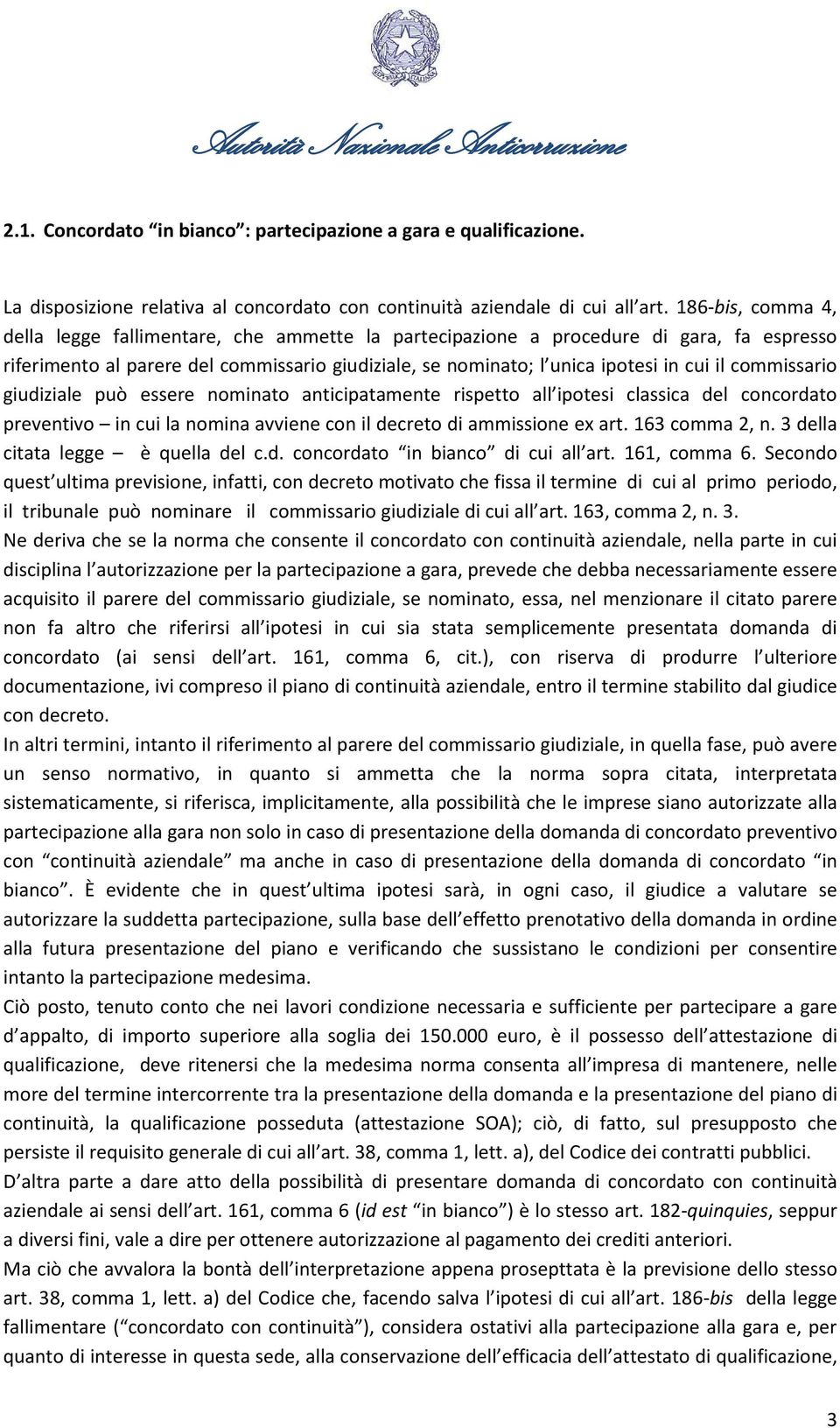 commissario giudiziale può essere nominato anticipatamente rispetto all ipotesi classica del concordato preventivo in cui la nomina avviene con il decreto di ammissione ex art. 163 comma 2, n.