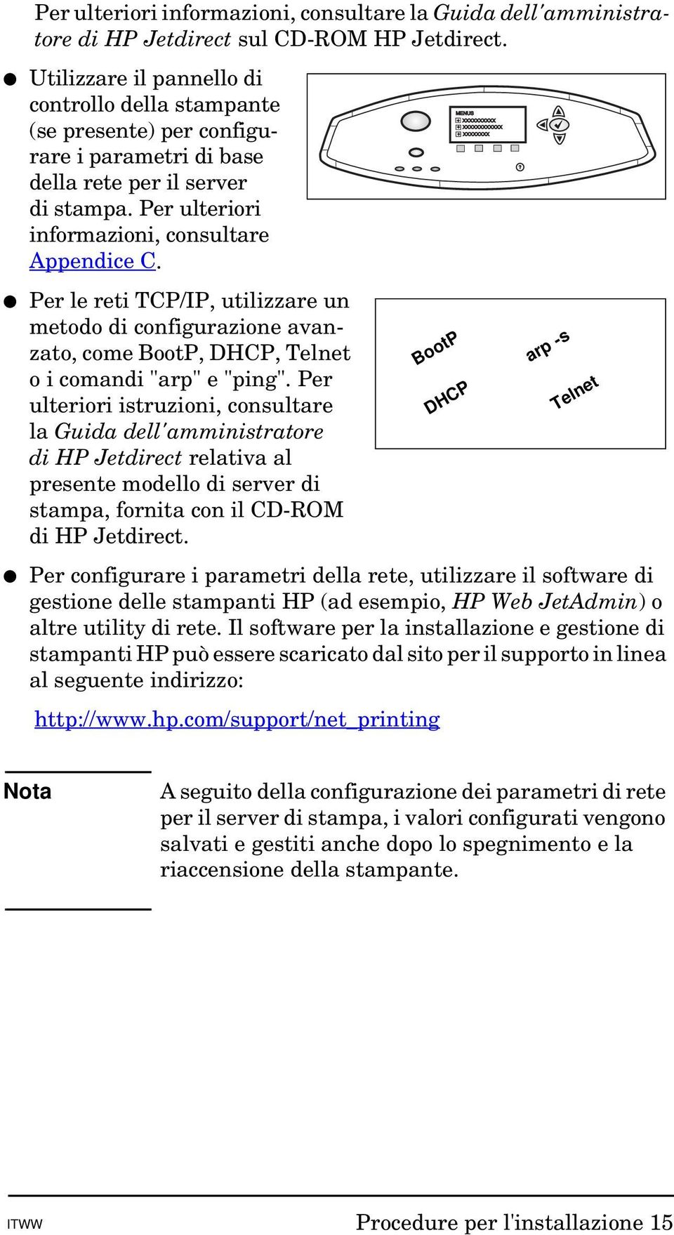 MENUS + XXXXXXXXXX + XXXXXXXXXXXX + XXXXXXXX? Per le reti TCP/IP, utilizzare un metodo di configurazione avanzato, come BootP, DHCP, Telnet o i comandi "arp" e "ping".