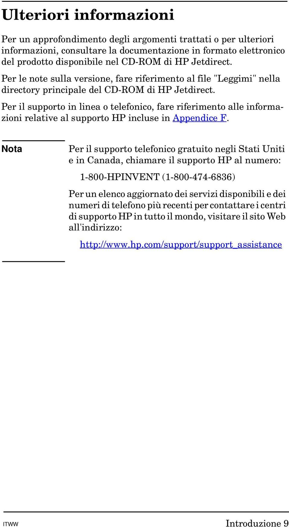 Per il supporto in linea o telefonico, fare riferimento alle informazioni relative al supporto HP incluse in Appendice F.