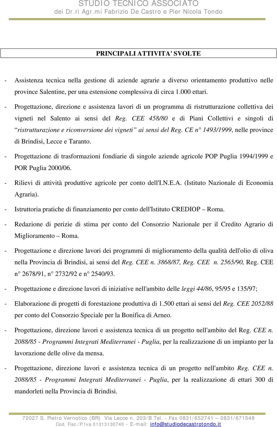 CEE 458/80 e di Piani Collettivi e singoli di ristrutturazione e riconversione dei vigneti ai sensi del Reg. CE n 1493/1999, nelle province di Brindisi, Lecce e Taranto.