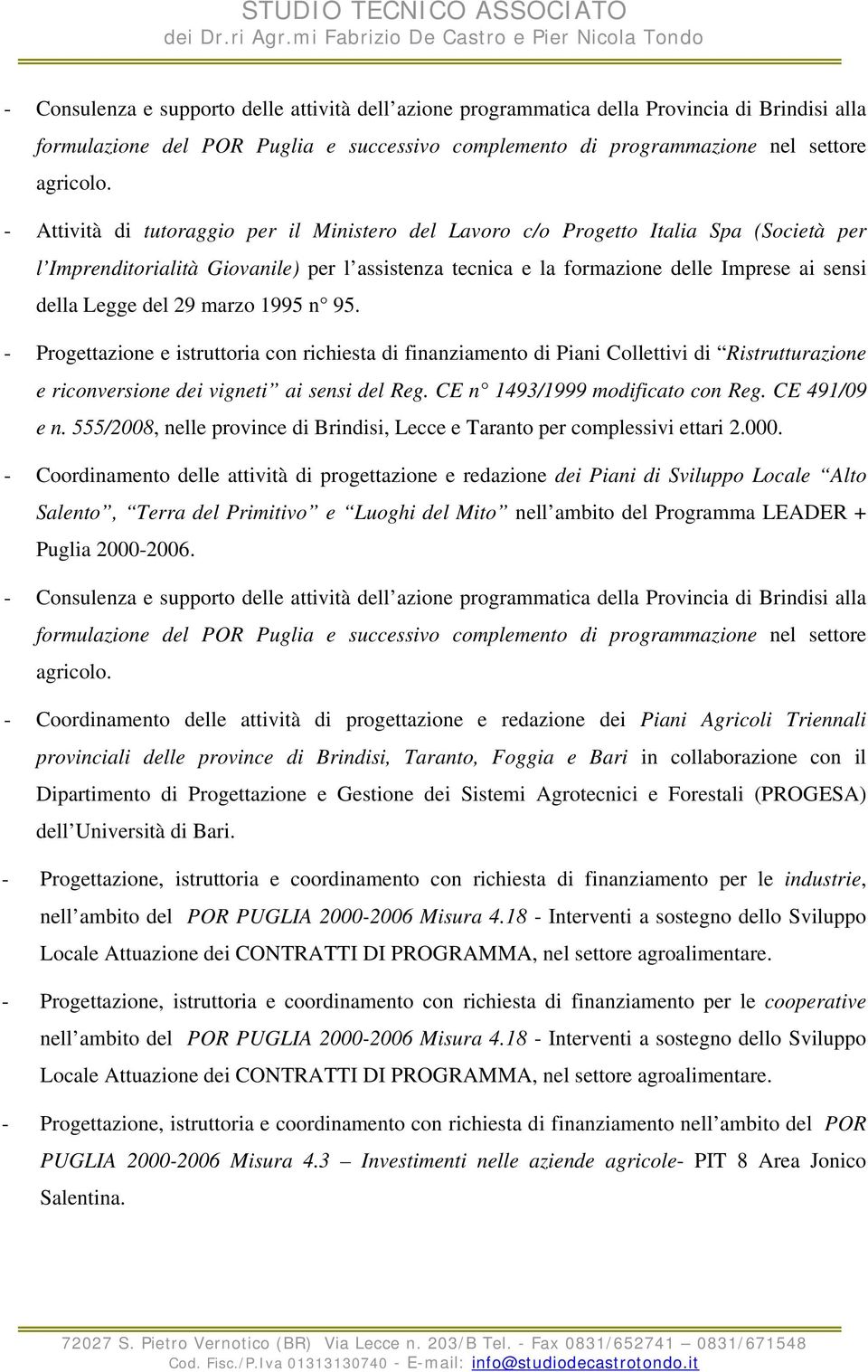 del 29 marzo 1995 n 95. - Progettazione e istruttoria con richiesta di finanziamento di Piani Collettivi di Ristrutturazione e riconversione dei vigneti ai sensi del Reg.