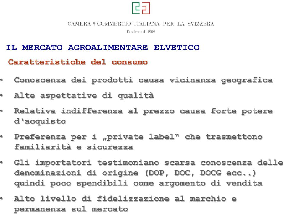 familiarità e sicurezza Gli importatori testimoniano scarsa conoscenza delle denominazioni di origine (DOP, DOC,