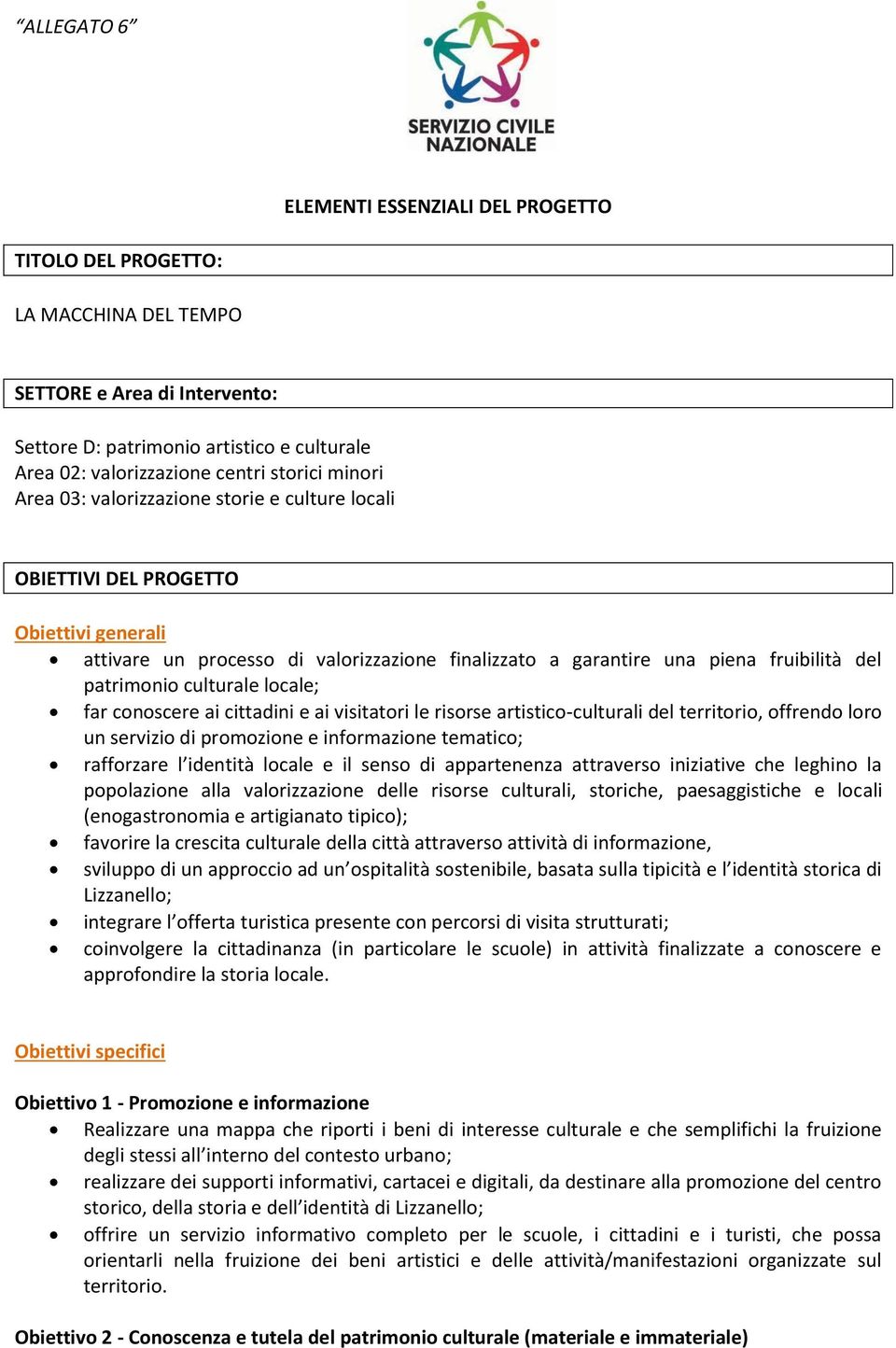 culturale locale; far conoscere ai cittadini e ai visitatori le risorse artistico-culturali del territorio, offrendo loro un servizio di promozione e informazione tematico; rafforzare l identità