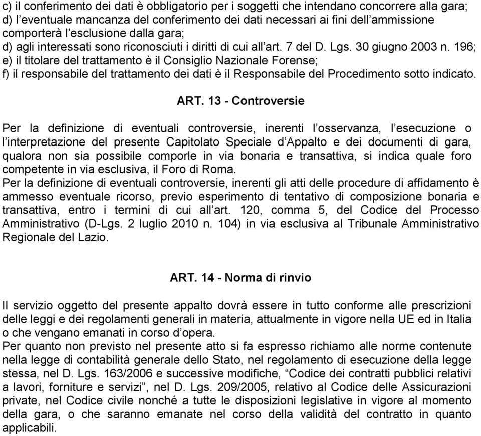 196; e) il titolare del trattamento è il Consiglio Nazionale Forense; f) il responsabile del trattamento dei dati è il Responsabile del Procedimento sotto indicato. ART.