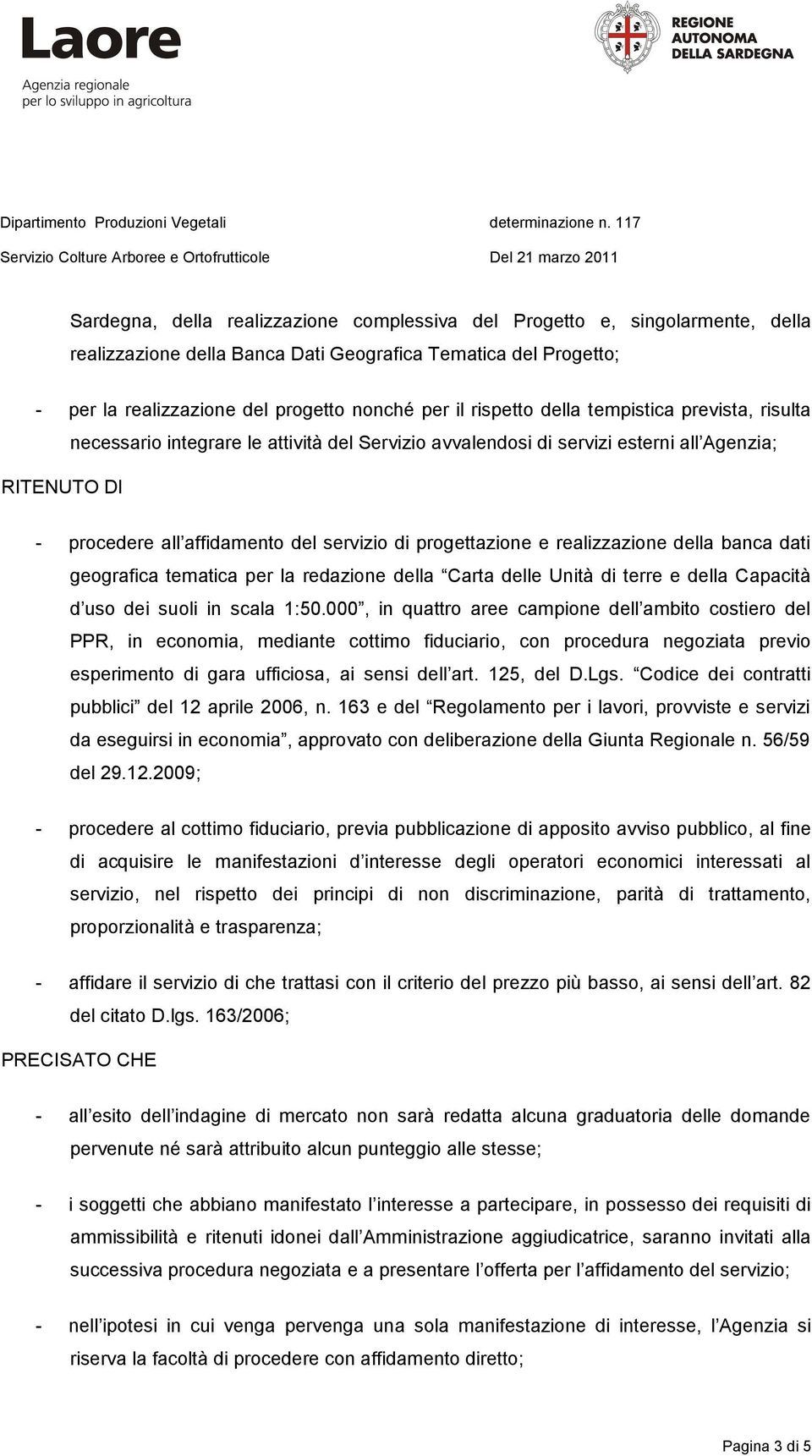 progettazione e realizzazione della banca dati geografica tematica per la redazione della Carta delle Unità di terre e della Capacità d uso dei suoli in scala 1:50.