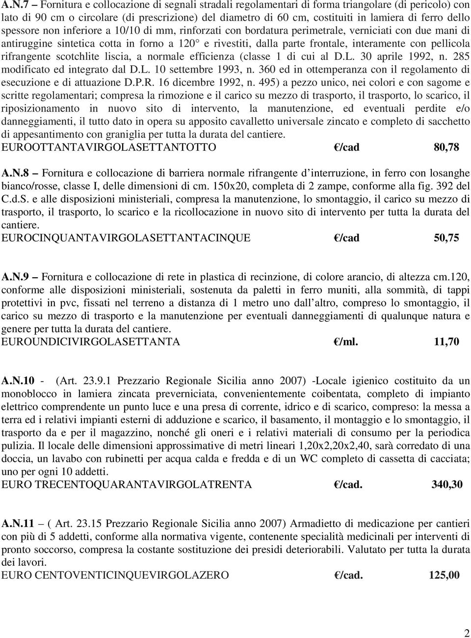 interamente con pellicola rifrangente scotchlite liscia, a normale efficienza (classe 1 di cui al D.L. 30 aprile 1992, n. 285 modificato ed integrato dal D.L. 10 settembre 1993, n.