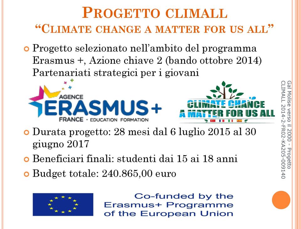 Partenariati strategici per i giovani Durata progetto: 28 mesi dal 6 luglio 2015