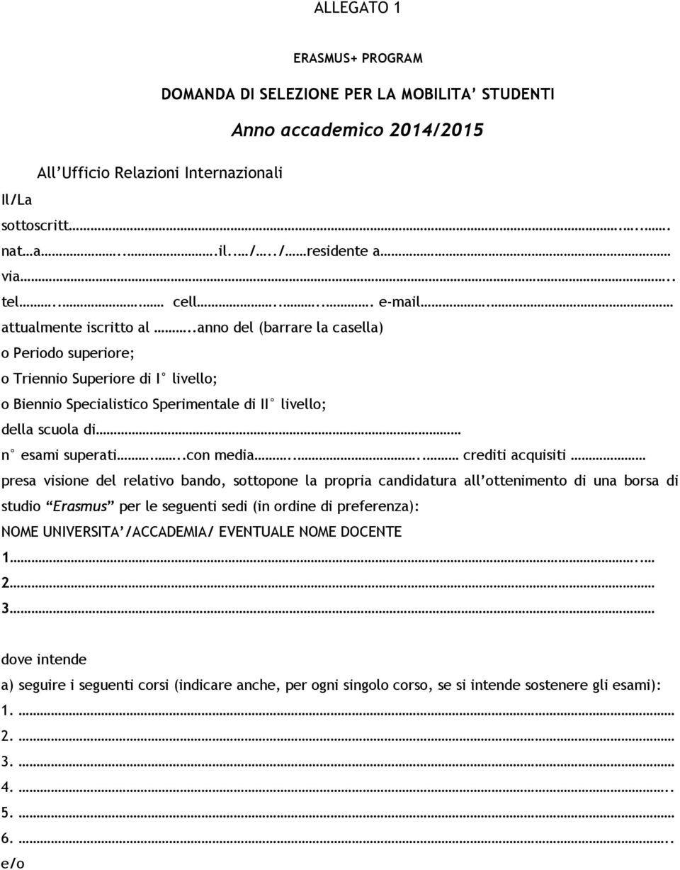 .anno del (barrare la casella) o Periodo superiore; o Triennio Superiore di I livello; o Biennio Specialistico Sperimentale di II livello; della scuola di n esami superati...con media.