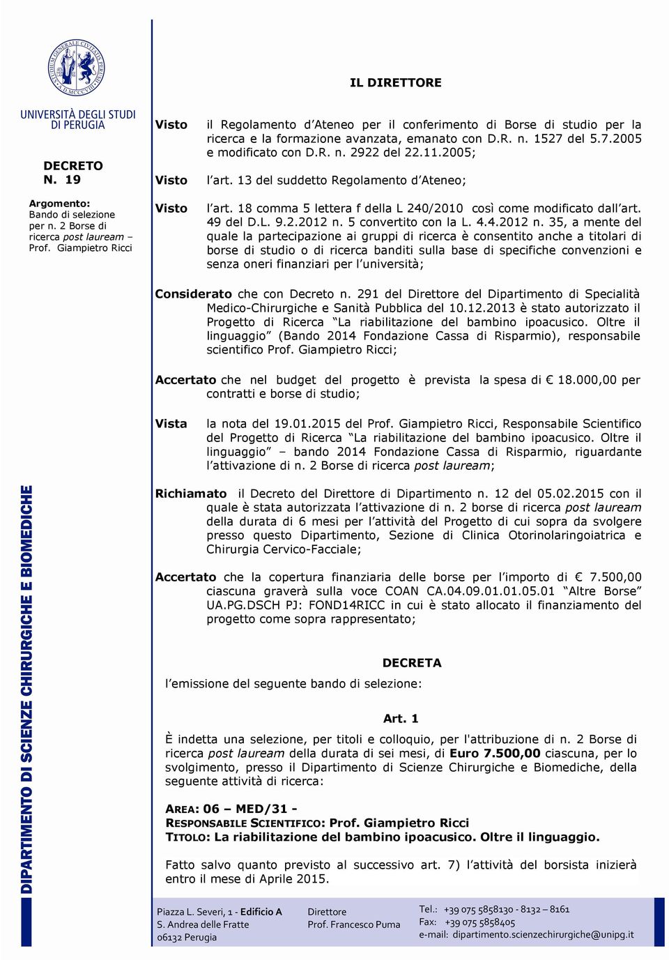 11.2005; l art. 13 del suddetto Regolamento d Ateneo; l art. 18 comma 5 lettera f della L 240/2010 così come modificato dall art. 49 del D.L. 9.2.2012 n.