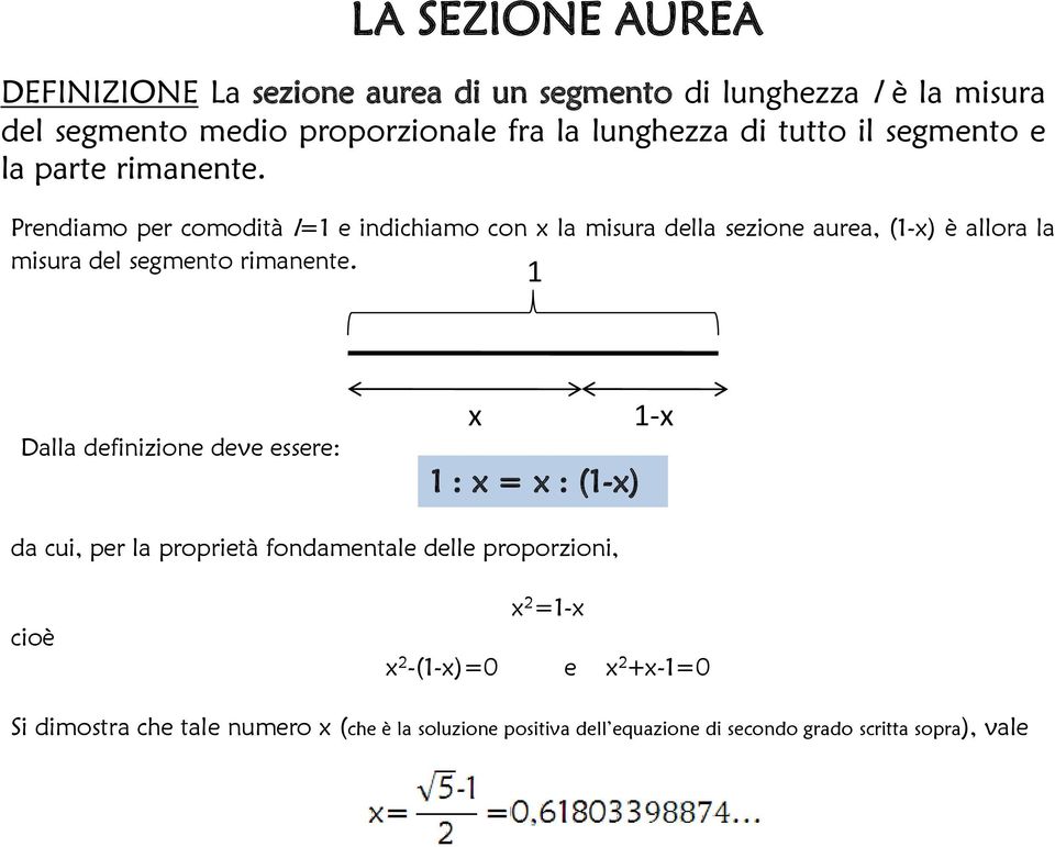 Prendiamo per comodità l=1 e indichiamo con x la misura della sezione aurea, (1-x) è allora la misura del segmento rimanente.