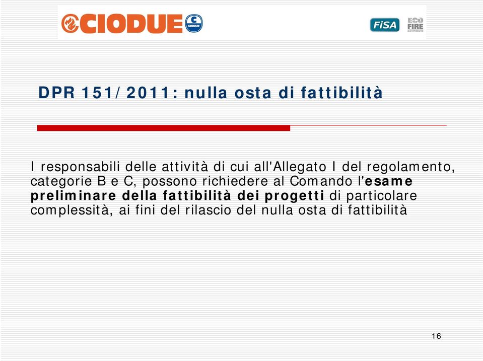 richiedere al Comando l'esame preliminare della fattibilità dei