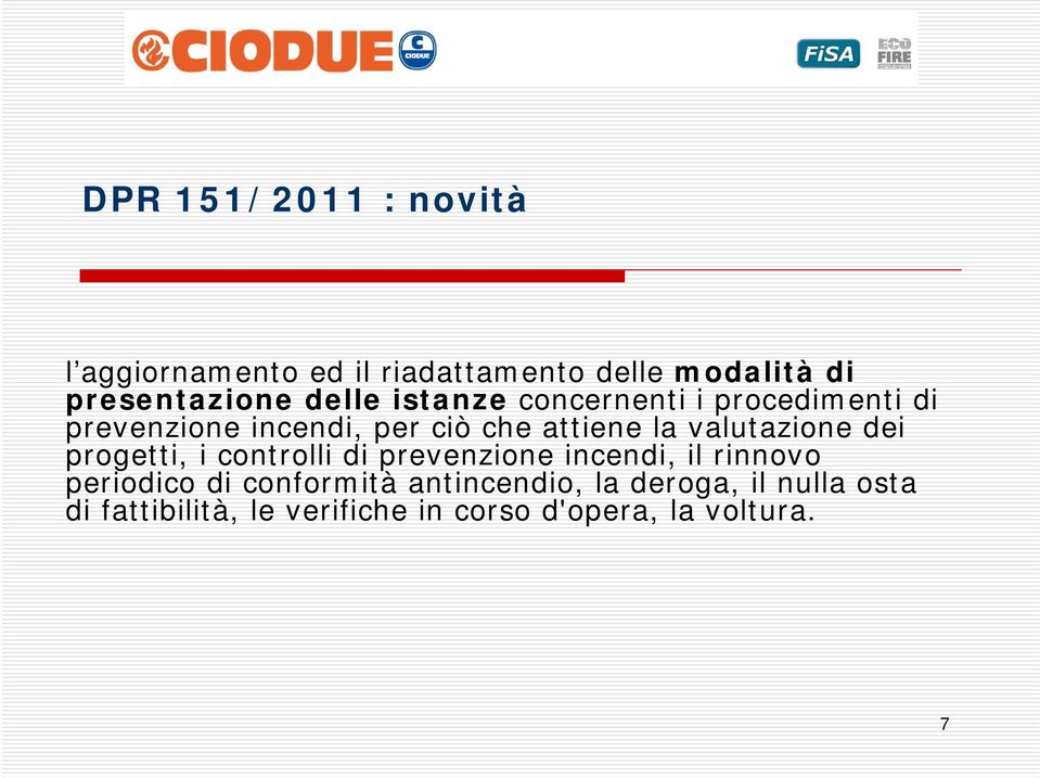 valutazione dei progetti, i controlli di prevenzione incendi, il rinnovo periodico di