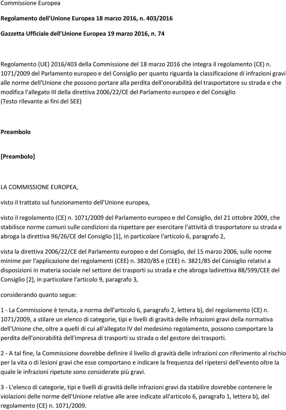 1071/2009 del Parlamento europeo e del Consiglio per quanto riguarda la classificazione di infrazioni gravi alle norme dell'unione che possono portare alla perdita dell'onorabilità del trasportatore