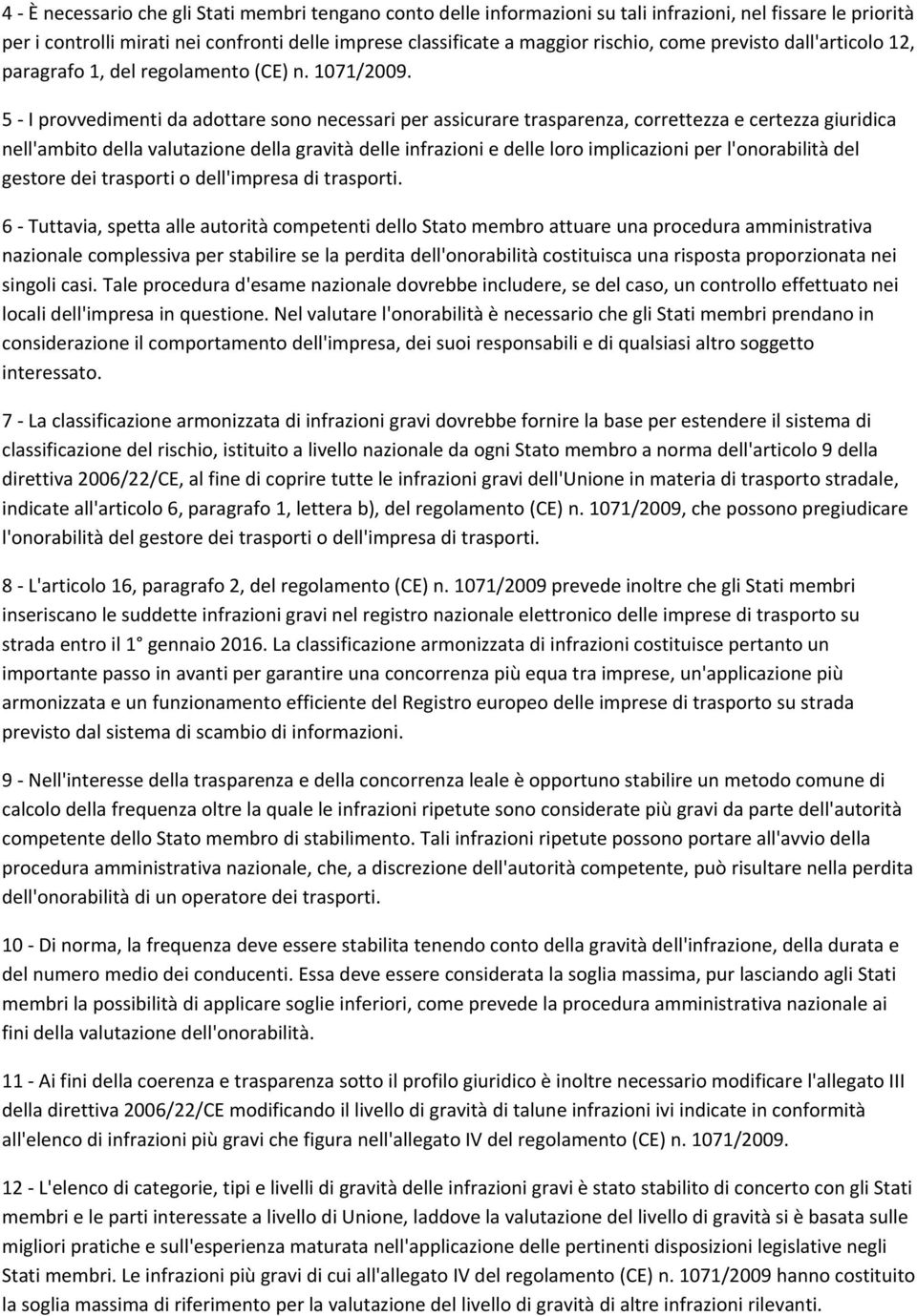 5 I provvedimenti da adottare sono necessari per assicurare trasparenza, correttezza e certezza giuridica nell'ambito della valutazione della gravità delle infrazioni e delle loro implicazioni per