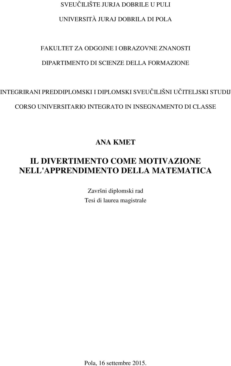 UČITELJSKI STUDIJ CORSO UNIVERSITARIO INTEGRATO IN INSEGNAMENTO DI CLASSE ANA KMET IL DIVERTIMENTO COME