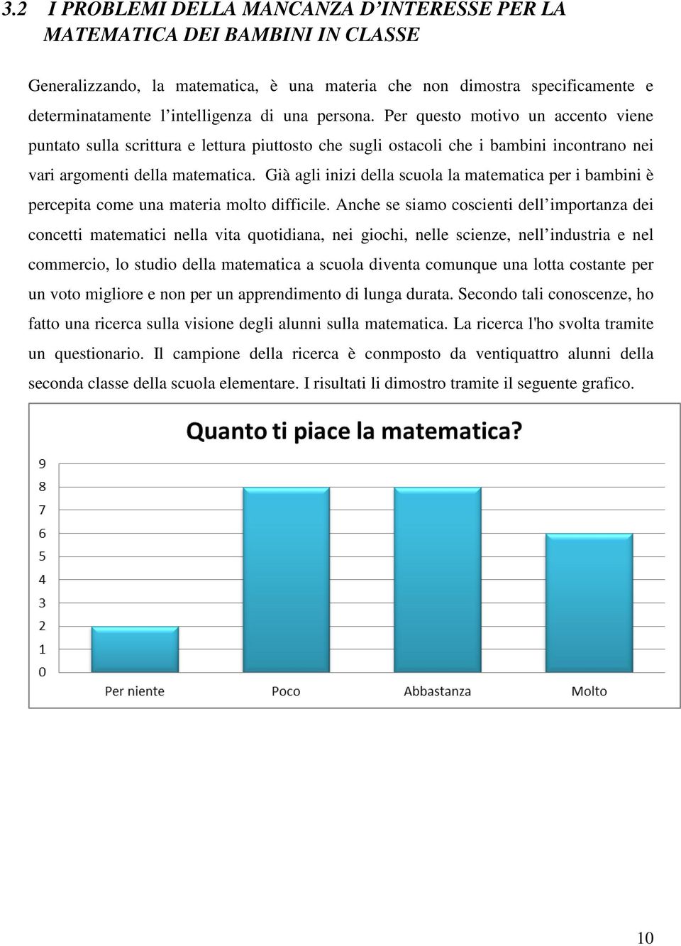 Già agli inizi della scuola la matematica per i bambini è percepita come una materia molto difficile.