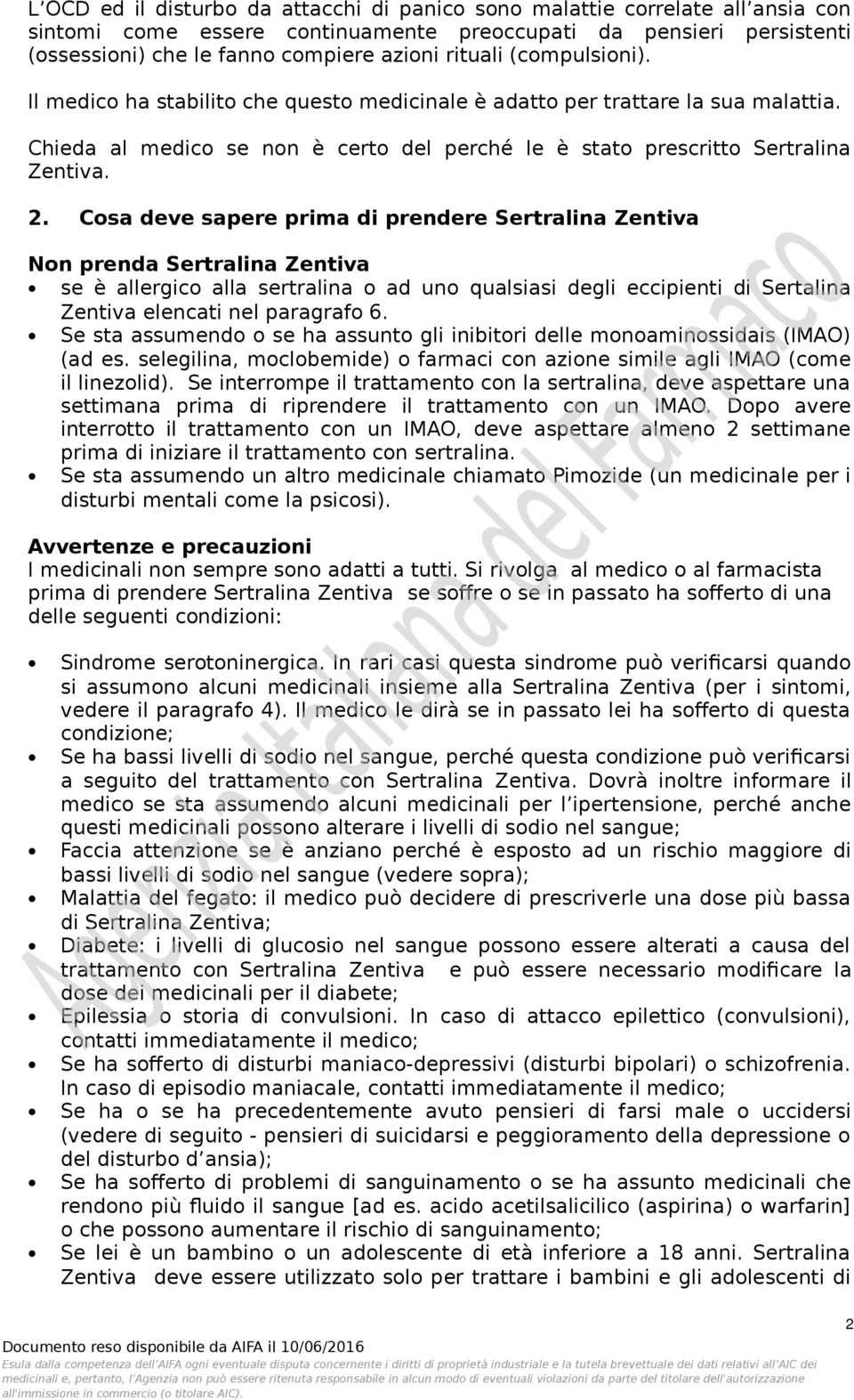 Cosa deve sapere prima di prendere Sertralina Zentiva Non prenda Sertralina Zentiva se è allergico alla sertralina o ad uno qualsiasi degli eccipienti di Sertalina Zentiva elencati nel paragrafo 6.