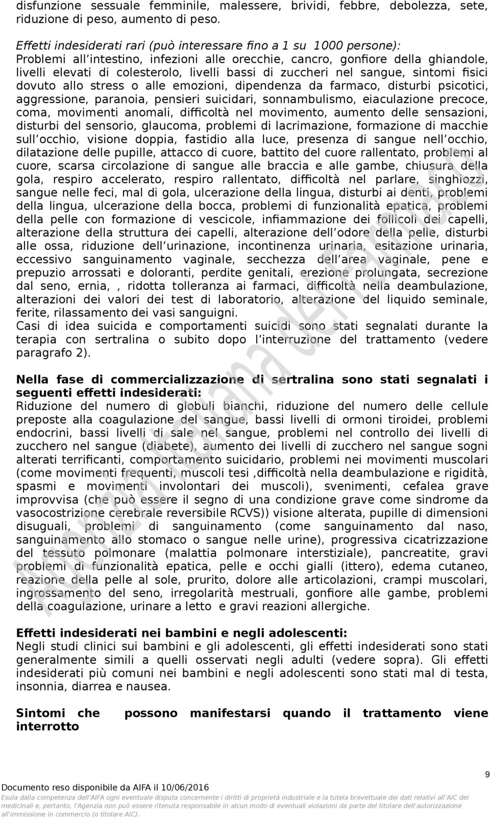 di zuccheri nel sangue, sintomi fisici dovuto allo stress o alle emozioni, dipendenza da farmaco, disturbi psicotici, aggressione, paranoia, pensieri suicidari, sonnambulismo, eiaculazione precoce,