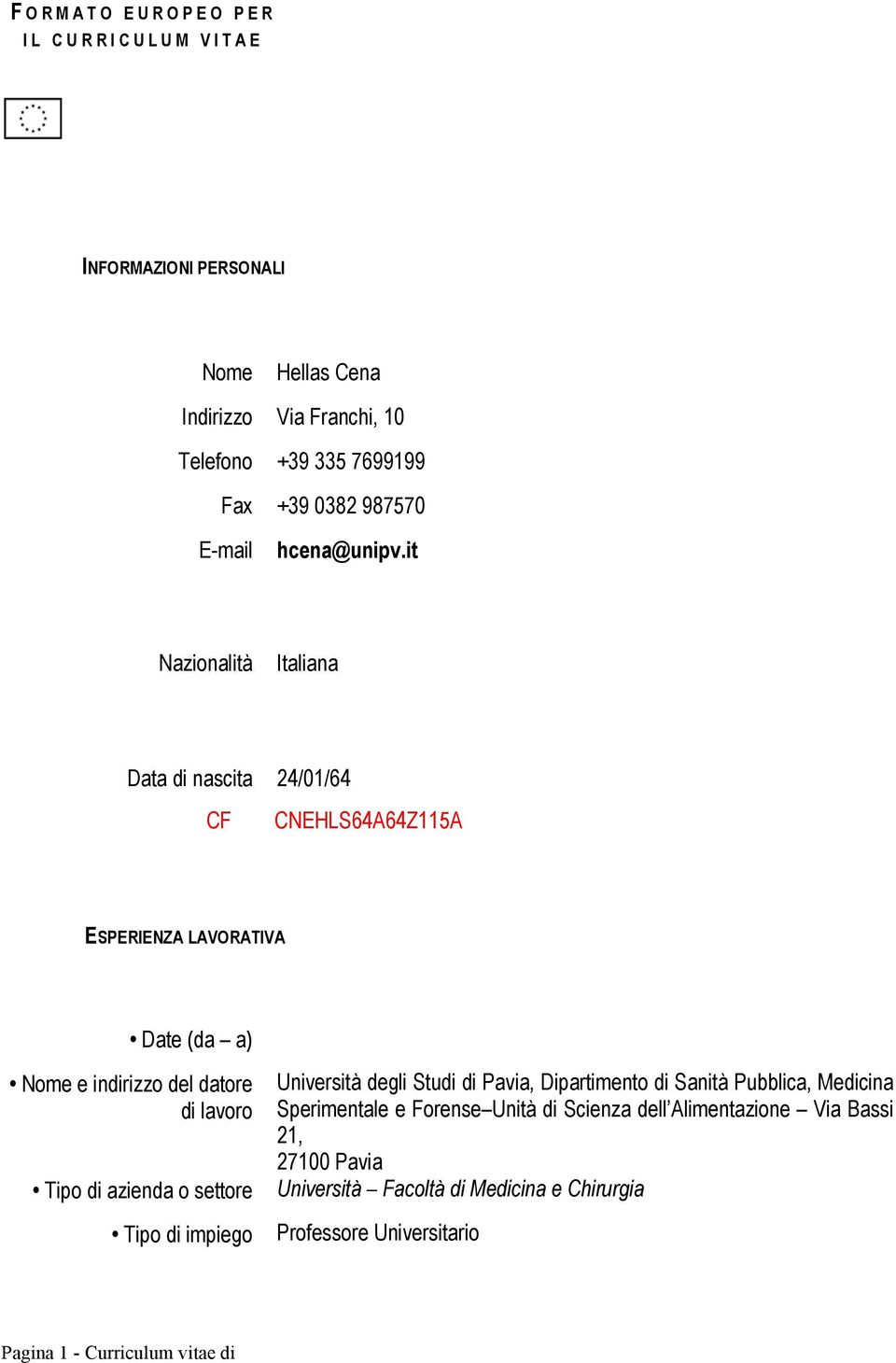 it Nazionalità Italiana Data di nascita 24/01/64 CF CNEHLS64A64Z115A ESPERIENZA LAVORATIVA Date (da a) Nome e indirizzo del datore di lavoro Tipo di