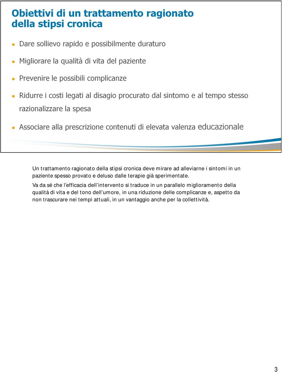 Va da sé che l efficacia dell intervento si traduce in un parallelo miglioramento della qualità di