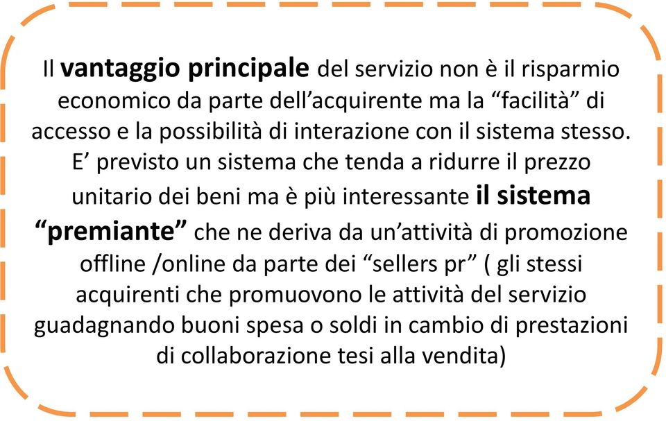 E previsto un sistema che tenda a ridurre il prezzo unitario dei beni ma è più interessante il sistema premiante che ne deriva da