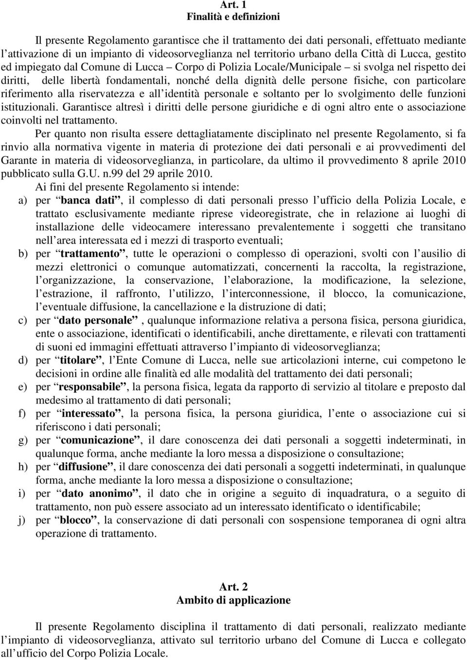 fisiche, con particolare riferimento alla riservatezza e all identità personale e soltanto per lo svolgimento delle funzioni istituzionali.