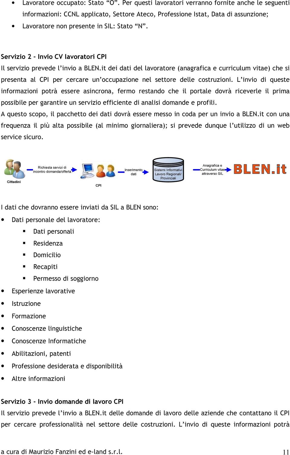 Servizio 2 - Invio CV lavoratori CPI Il servizio prevede l invio a BLEN.