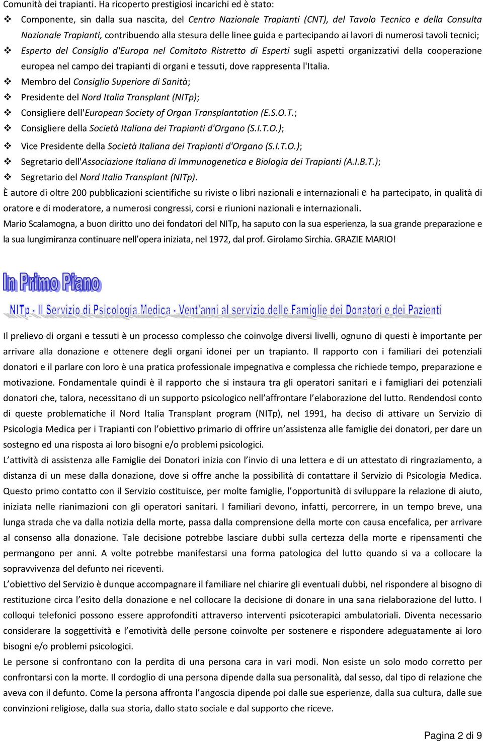 stesura delle linee guida e partecipando ai lavori di numerosi tavoli tecnici; Esperto del Consiglio d'europa nel Comitato Ristretto di Esperti sugli aspetti organizzativi della cooperazione europea