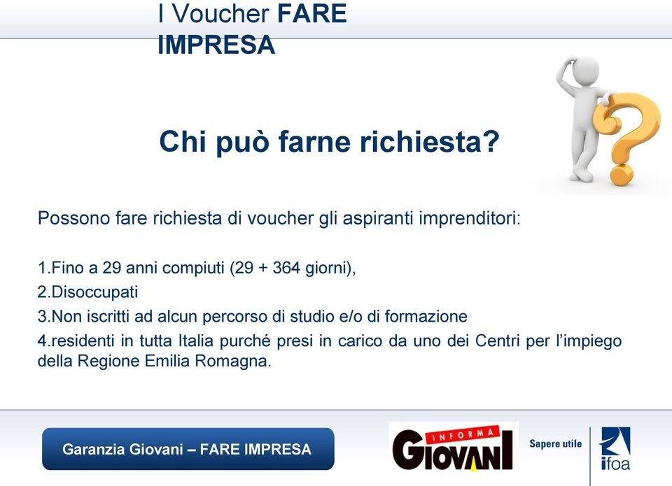 Fino a 29 anni compiuti (29 + 364 giorni), 2.Disoccupati 3.