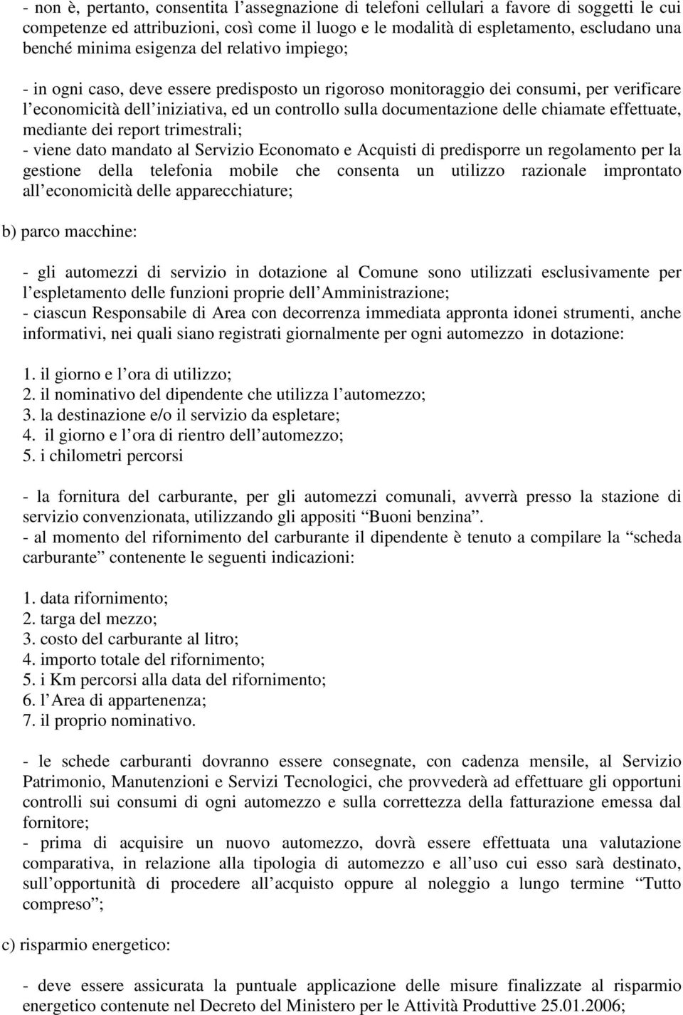 delle chiamate effettuate, mediante dei report trimestrali; - viene dato mandato al Servizio Economato e Acquisti di predisporre un regolamento per la gestione della telefonia mobile che consenta un